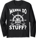 Wanna Do Boat Stuff Funny Boat Long Sleeve
