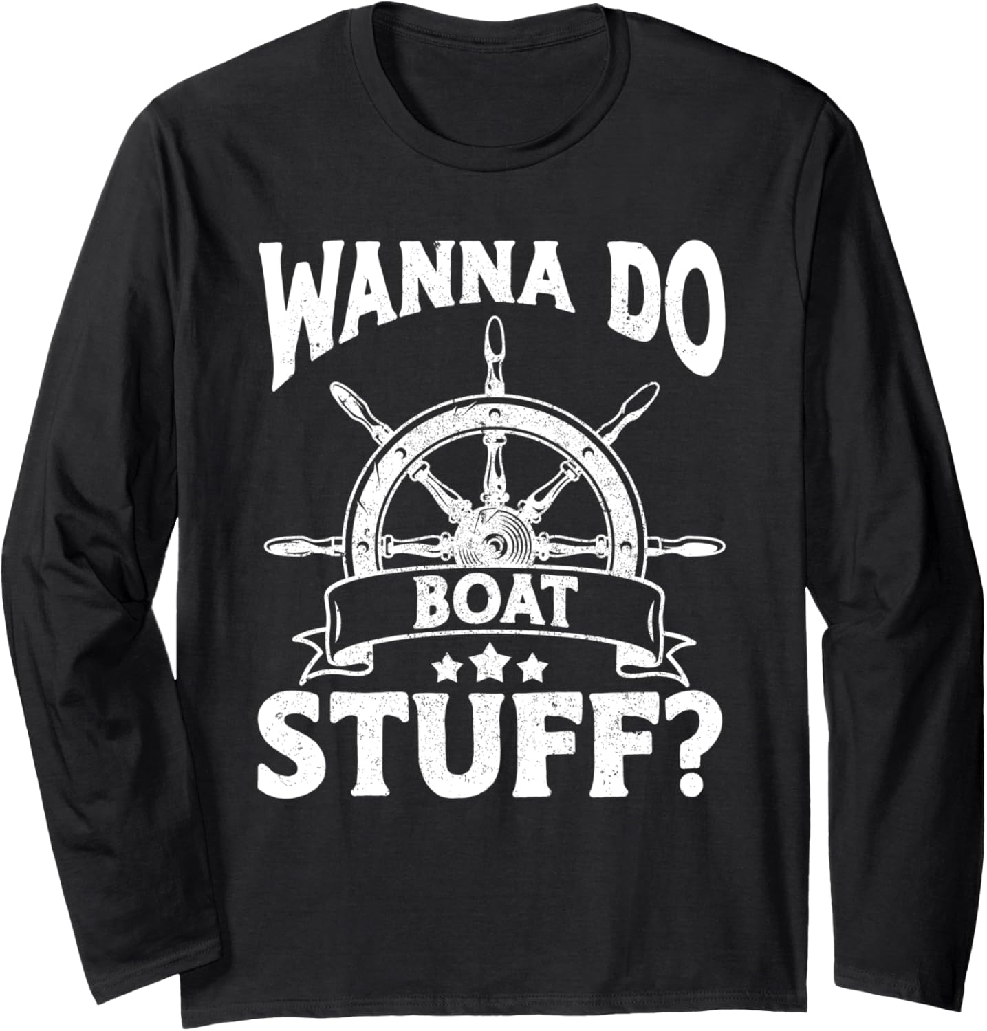 Wanna Do Boat Stuff Funny Boat Long Sleeve