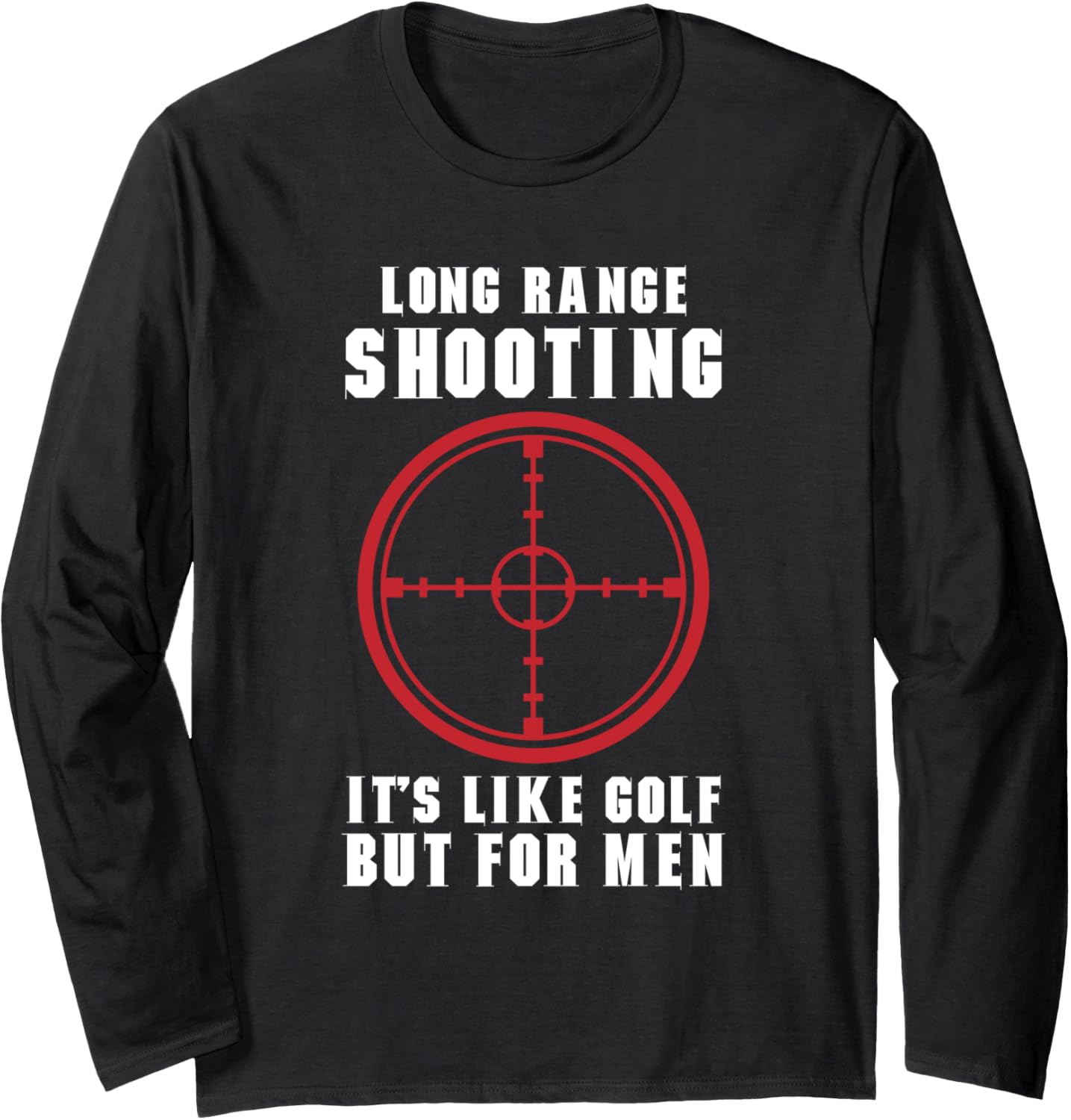 Long Range Shooting Its Like Golf But Men Guns Owner Long Sleeve