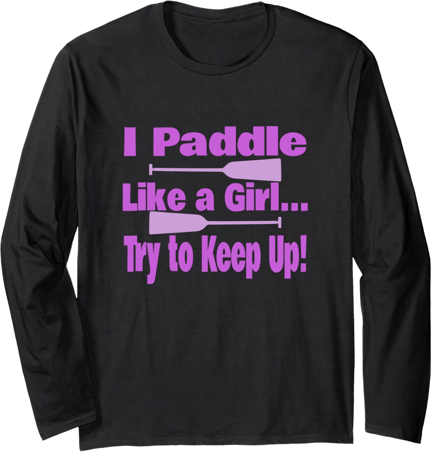 Dragon Boat I Paddle Like A Girl Try