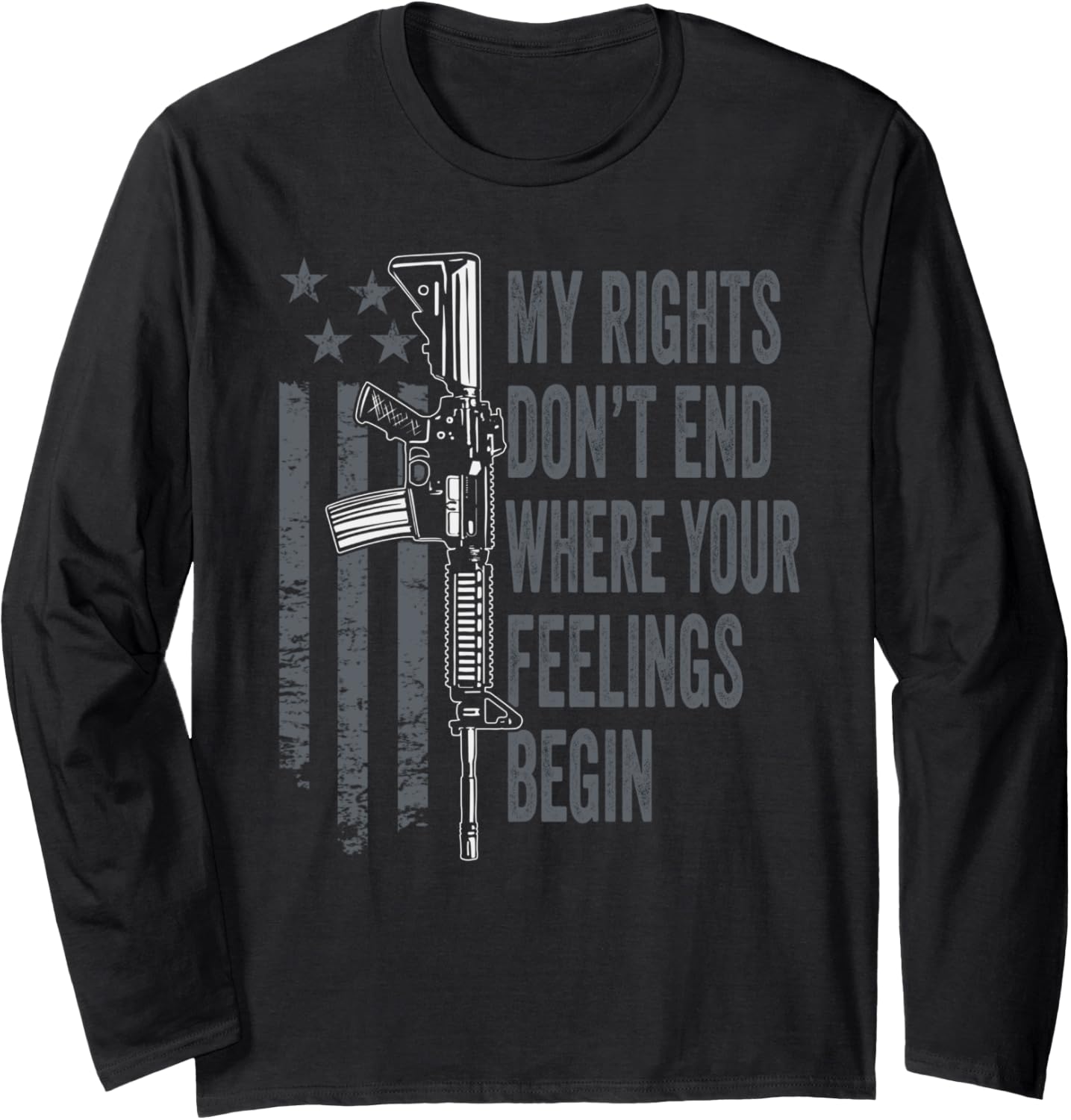 My Rights Dont End Where Your Feelings Begin Gun Rights Long Sleeve