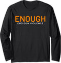 Enough End Gun Violence No Gun Violence Awareness Day Long Sleeve