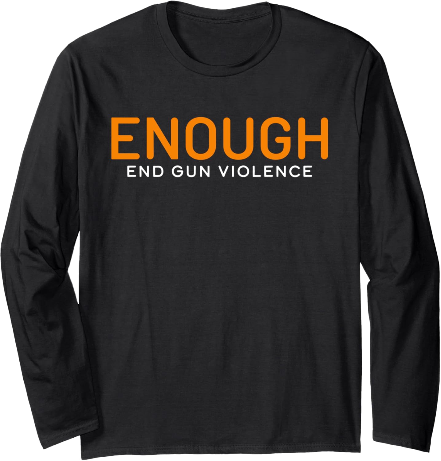 Enough End Gun Violence No Gun Violence Awareness Day Long Sleeve
