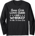 Some Girls Love Guns Whiskey Funny Womens Gun Long Sleeve