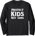 Protect Kids Not Guns Long Sleeve