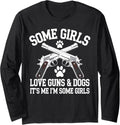 Some Girls Love Guns Dogs Its Me Im Some Girls Pro Gun