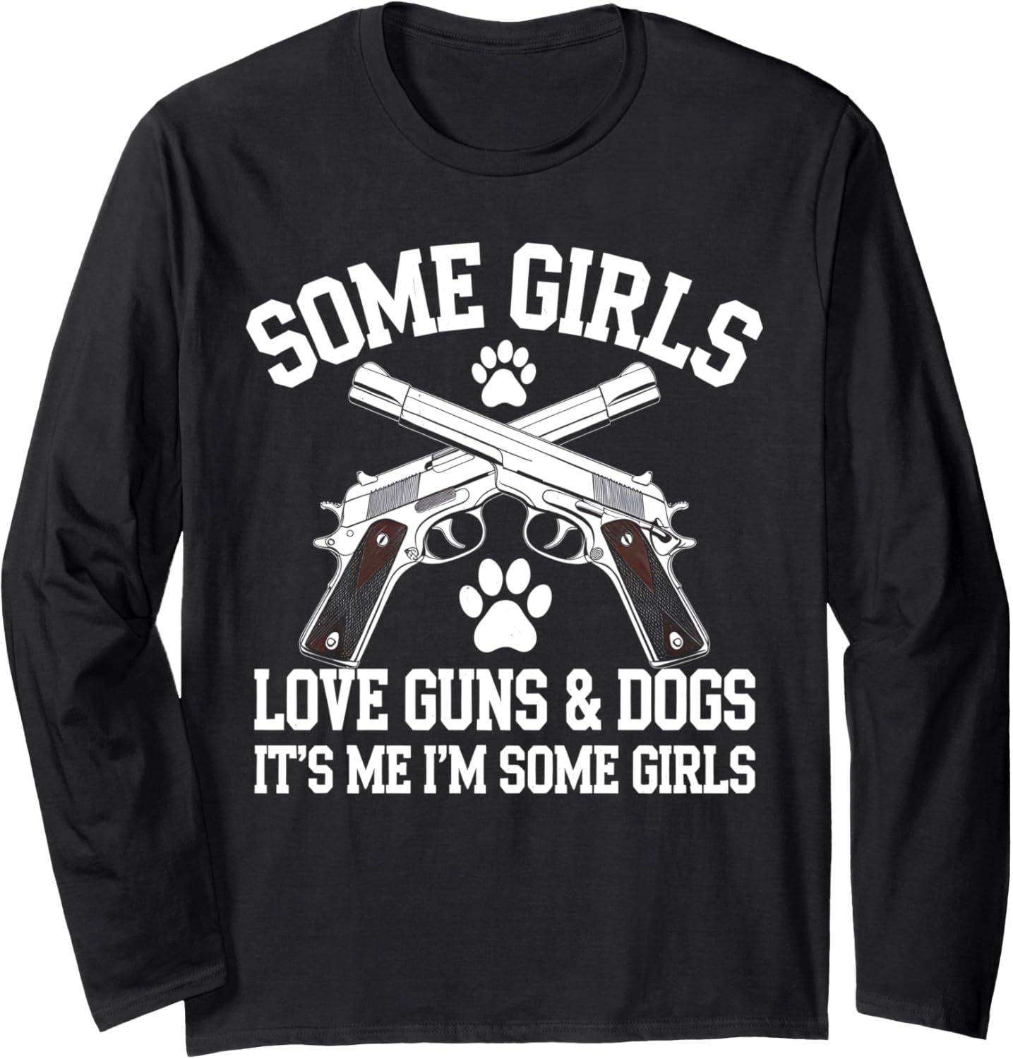 Some Girls Love Guns Dogs Its Me Im Some Girls Pro Gun