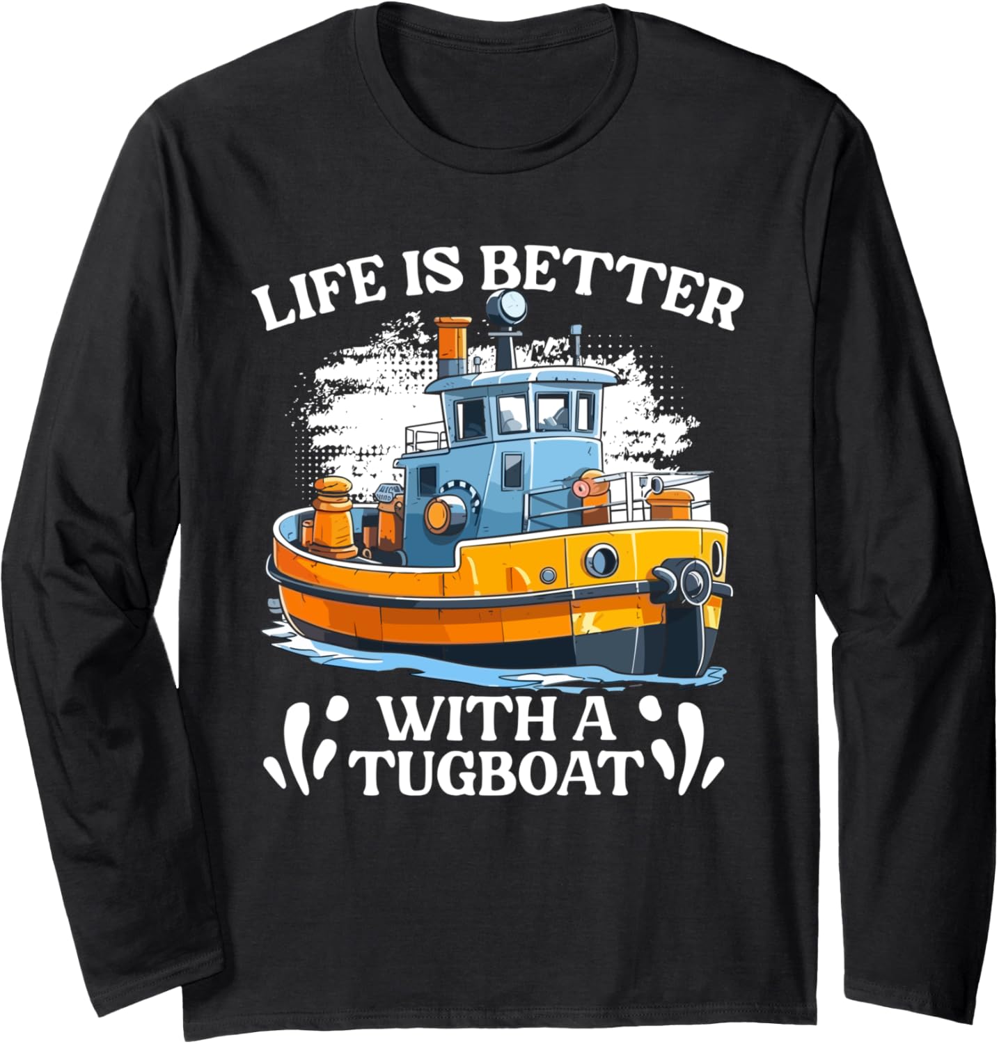 Life Is Better Funny Tugboat Life Tug Boat
