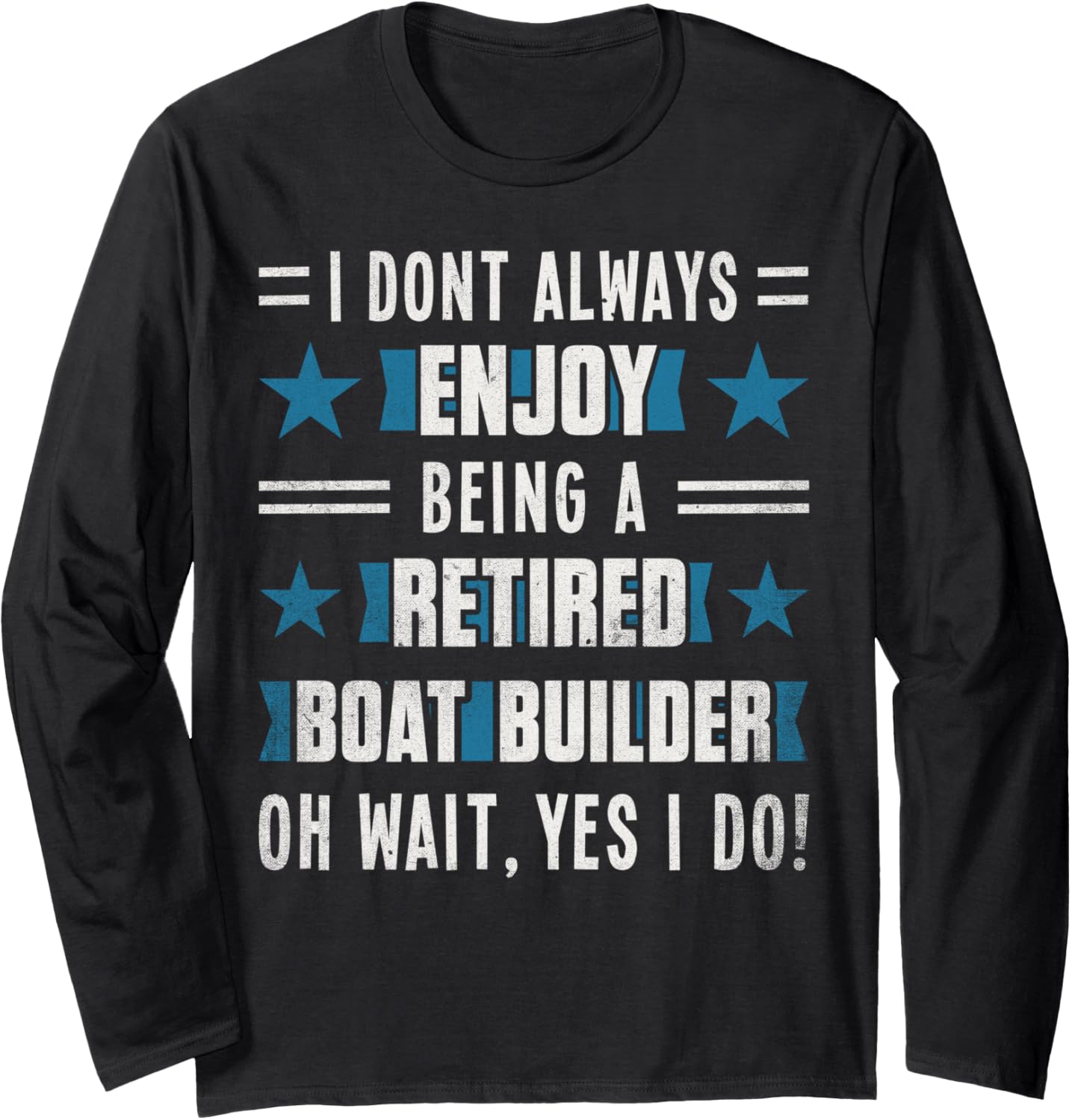 Funny Craftsmen Quote Retired Boat Builder Long Sleeve