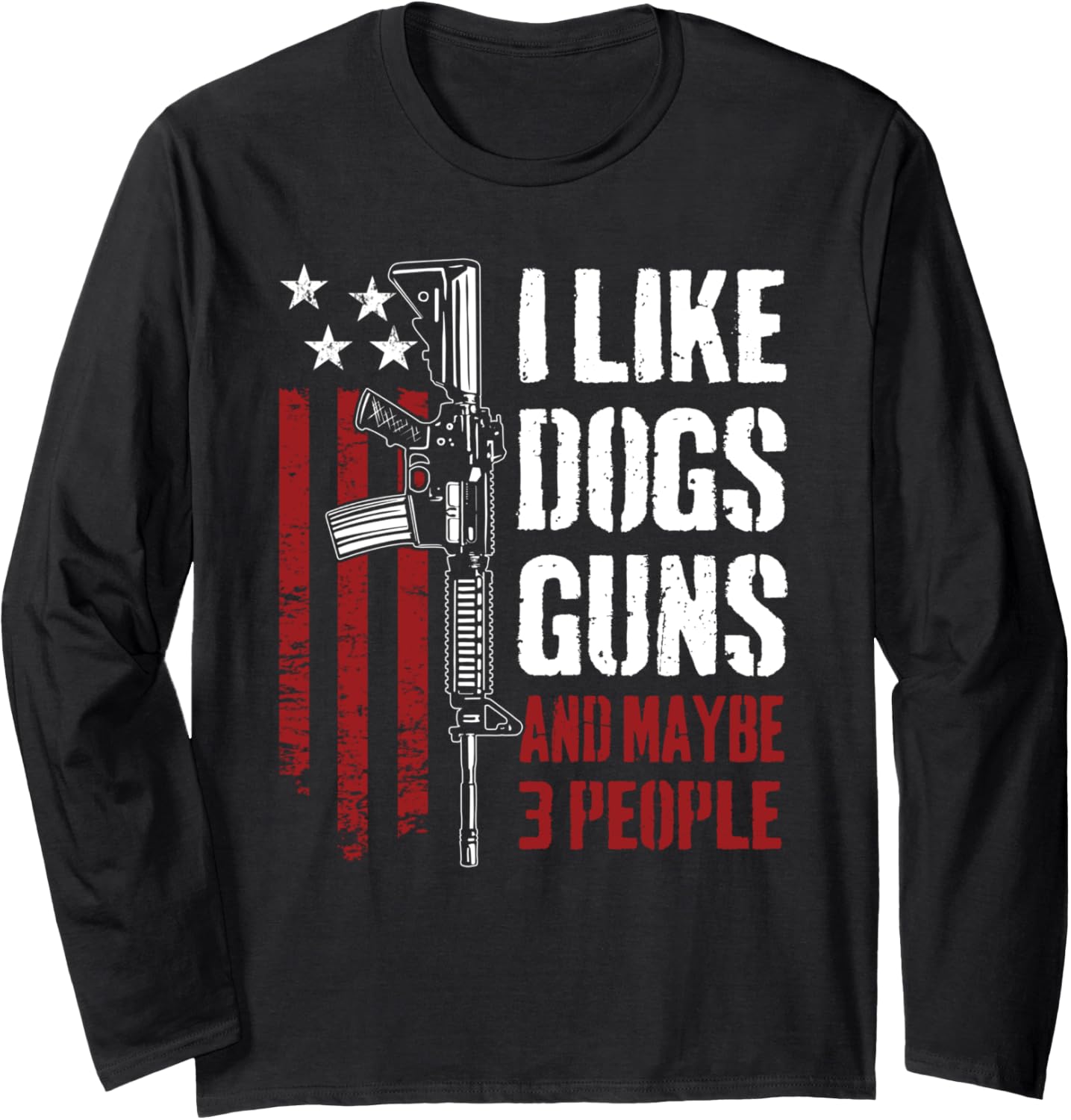 I Like Guns Dogs Maybe 3 People Funny Gun Ar15 Flag Long