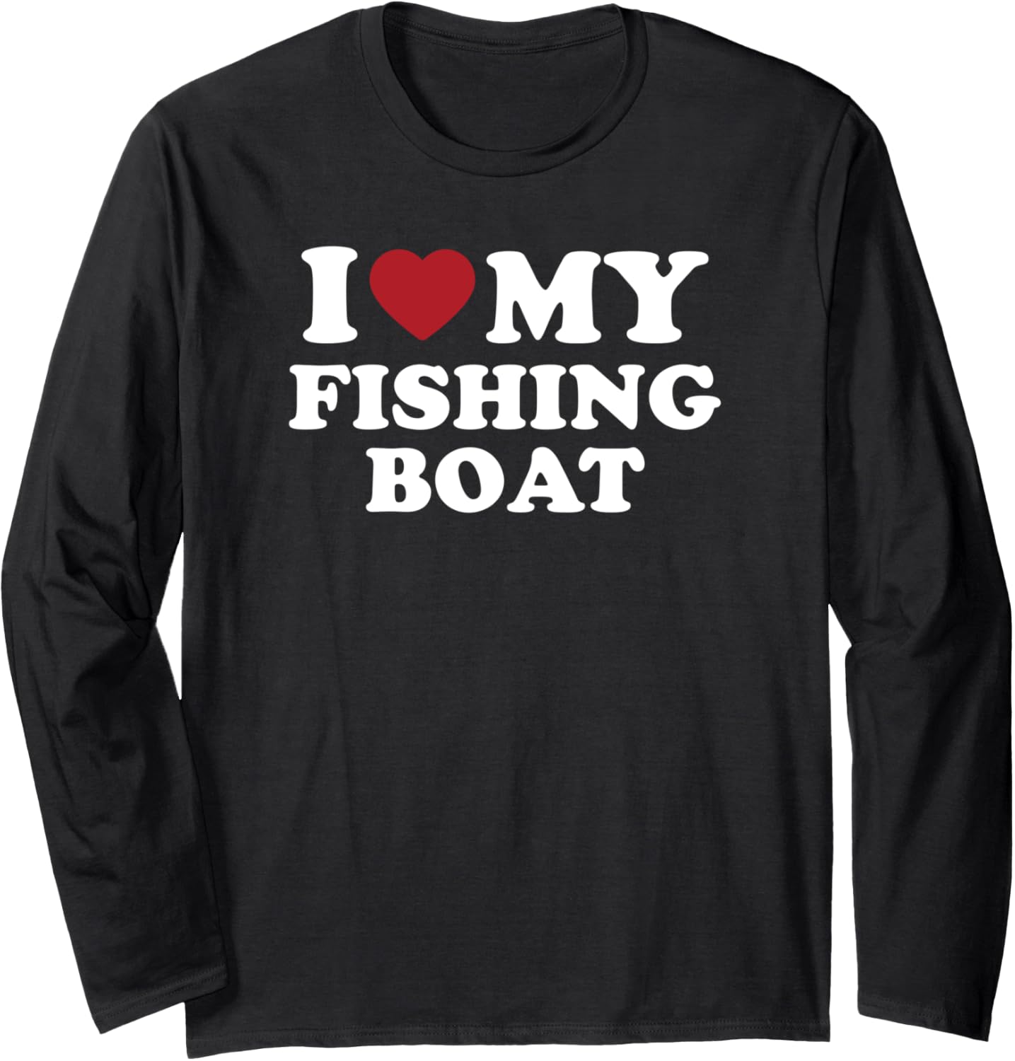 I Love My Fishing Boat Funny Long Sleeve