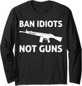 Ban Idiots Not Guns Pro Gun Long Sleeve