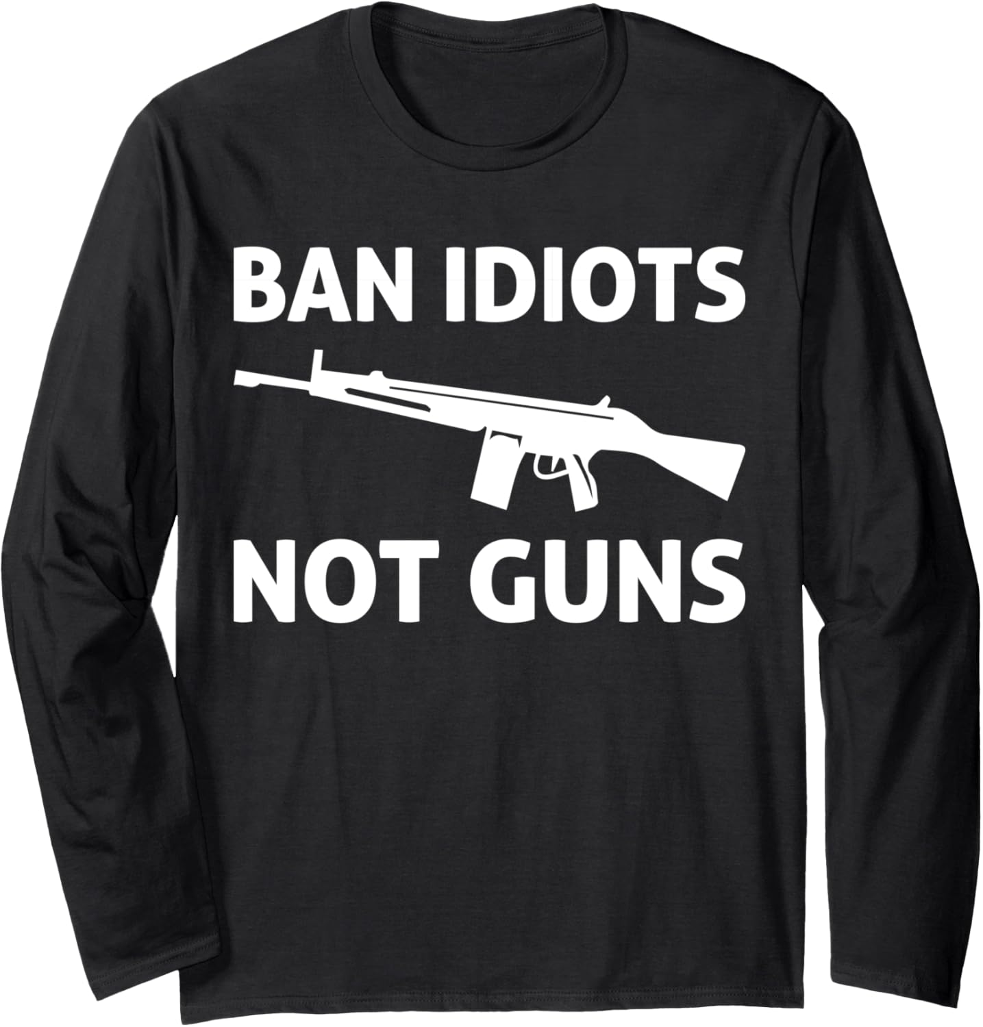 Ban Idiots Not Guns Pro Gun Long Sleeve