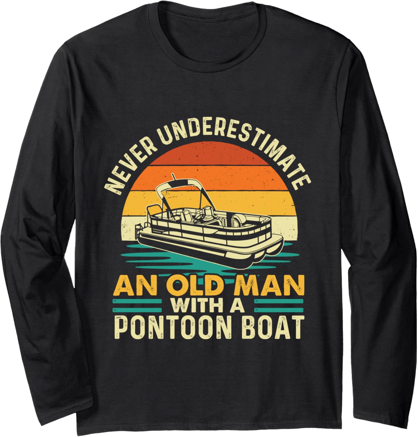 Never Underestimate An Old Man Pontoon Boat Boating