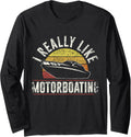 I Really Like Motorboating Motorboat Motorboating Long Sleeve