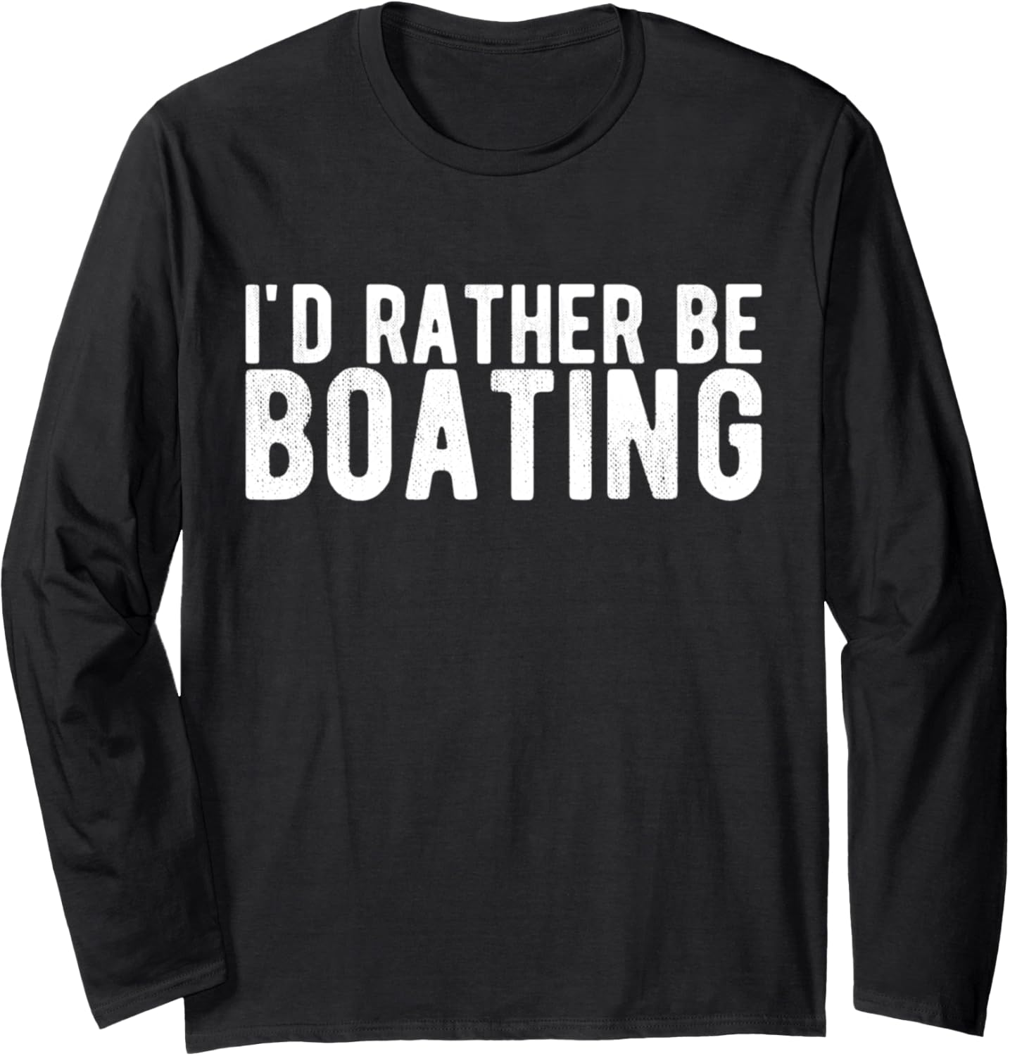 I D Rather Be Boating Long Sleeve