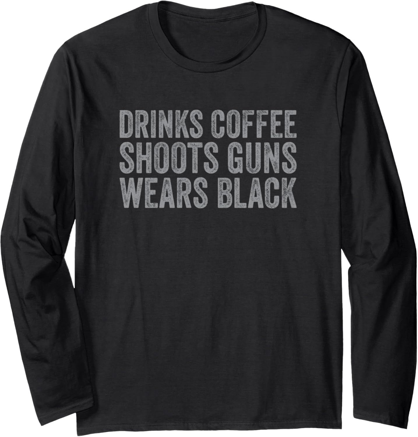 Drinks Coffee Shoots Guns Wears Black Funny Gun Owner Long Sleeve