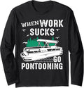 When Work Sucks Go Pontooning Funny Pontoon Boat