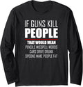 If Guns Kill People 2Nd Amendment Long Sleeve