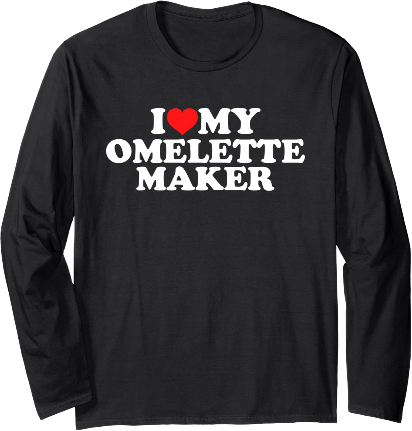I Love My Omelette Maker Long Sleeve
