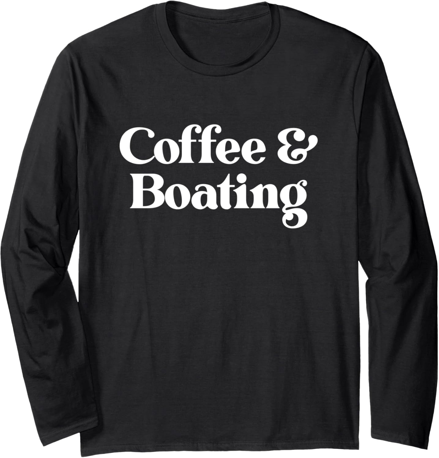 Coffee Boating Or Boat Men Women Boys Girls