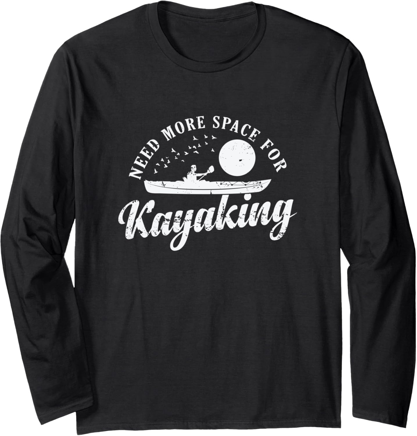 Need More Space Kayaking Paddle Boat Long Sleeve