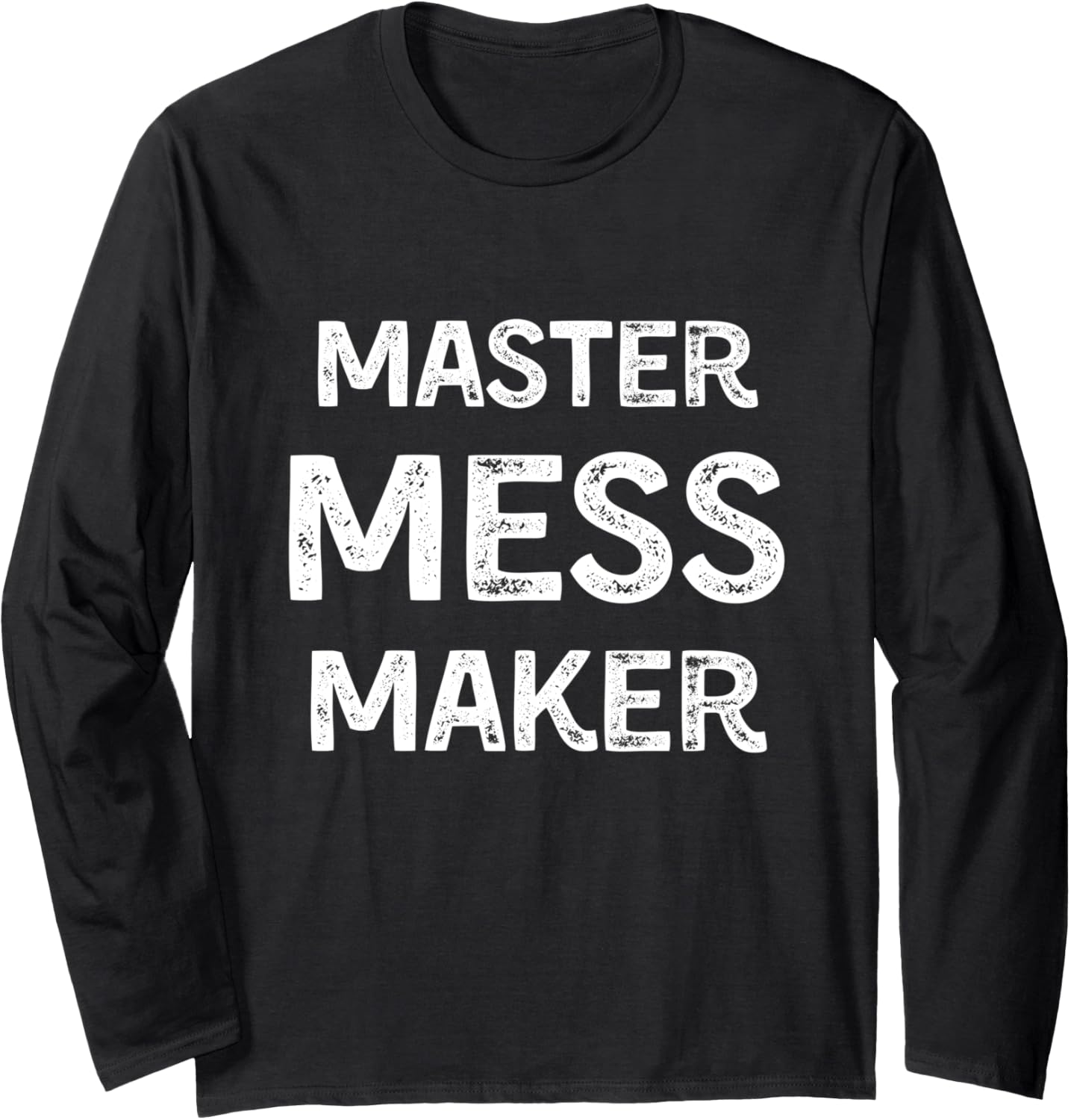 Master Mess Maker Funny Messy Long Sleeve