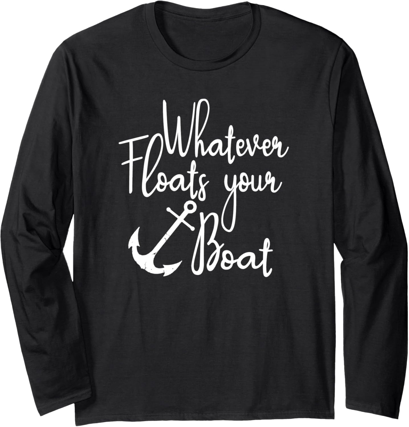 Whatever Floats Boat Anchor Boater Long Sleeve