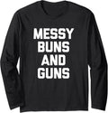 Messy Buns Guns T Shirt Funny Cool Cute Gun Owner Gun Long