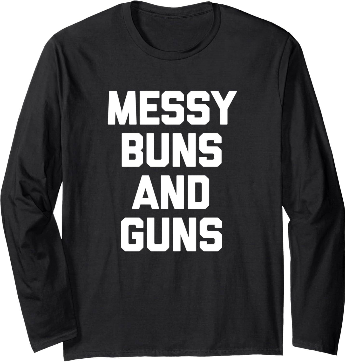 Messy Buns Guns T Shirt Funny Cool Cute Gun Owner Gun Long