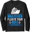 Funny Cruise Ship Whatever Floats Boat Long Sleeve