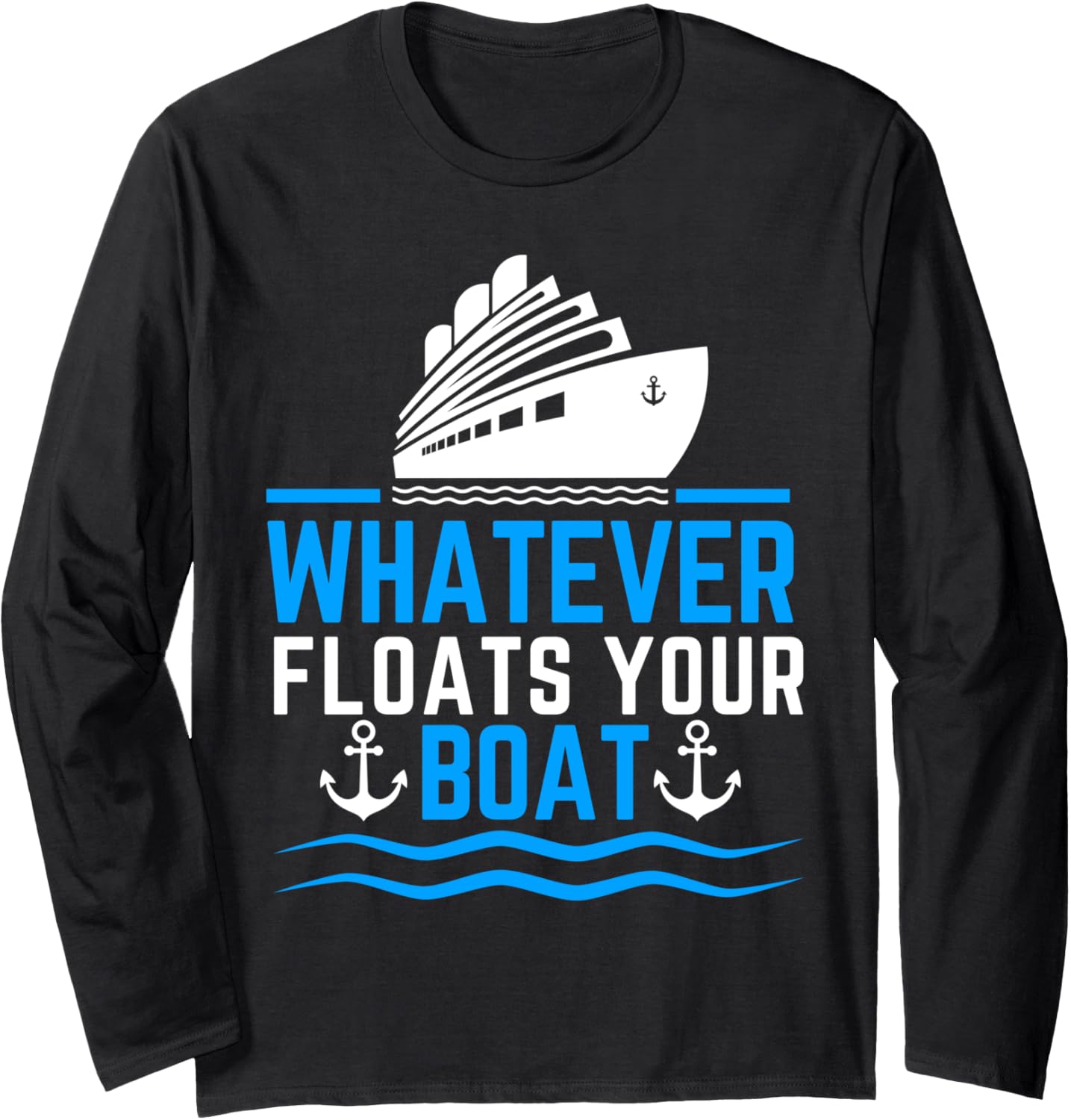 Funny Cruise Ship Whatever Floats Boat Long Sleeve