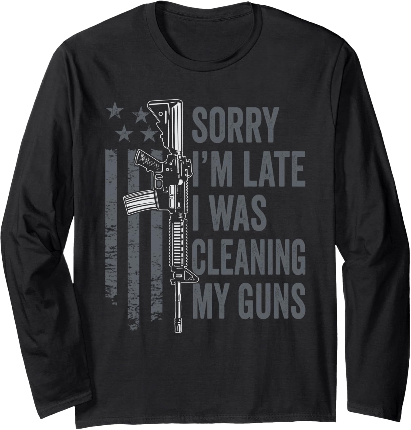 Sorry Im Late I Was Cleaning My Guns Funny Gun Joke Long