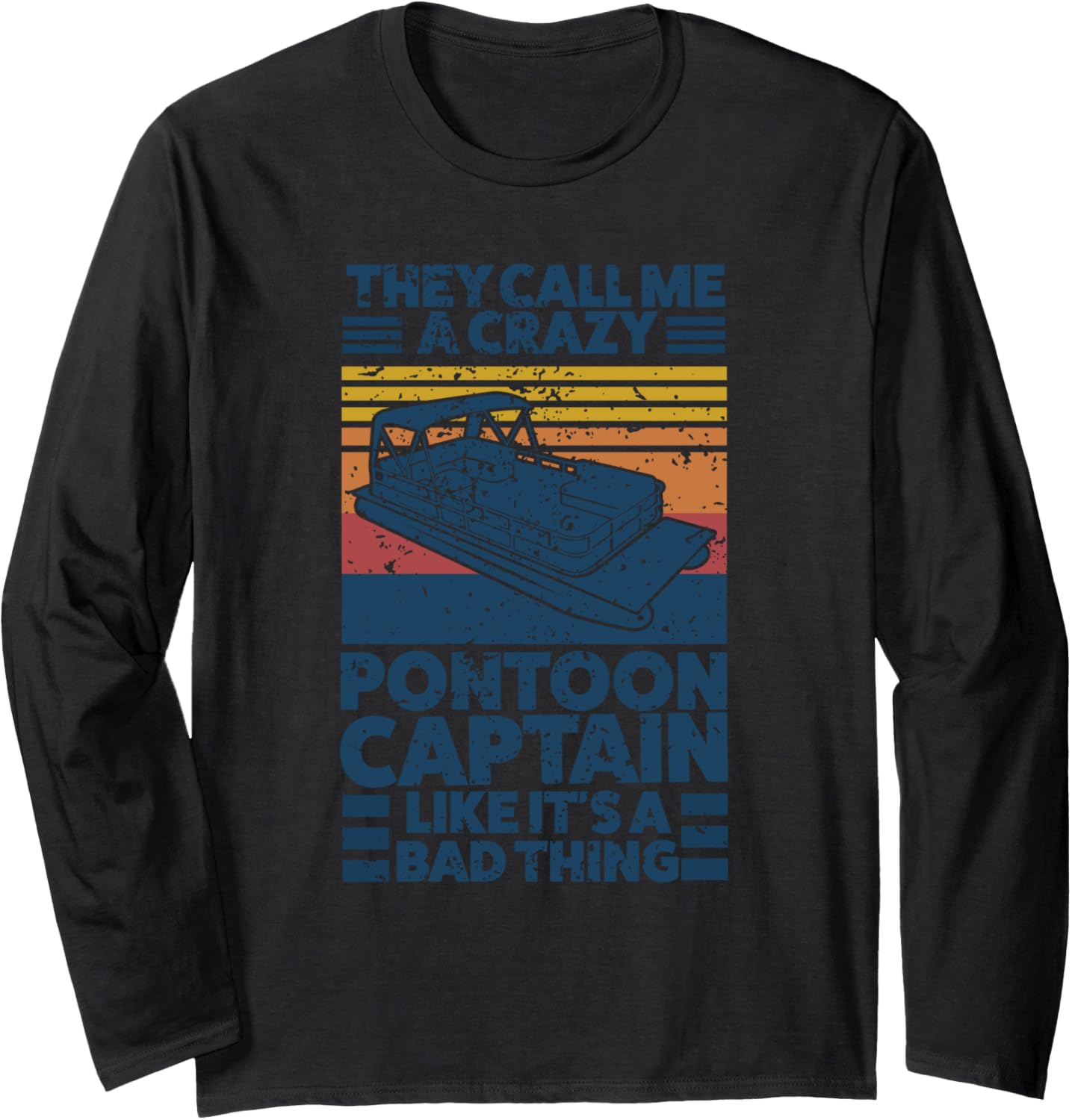 They Call Me A Crazy Pontoon Captain Like