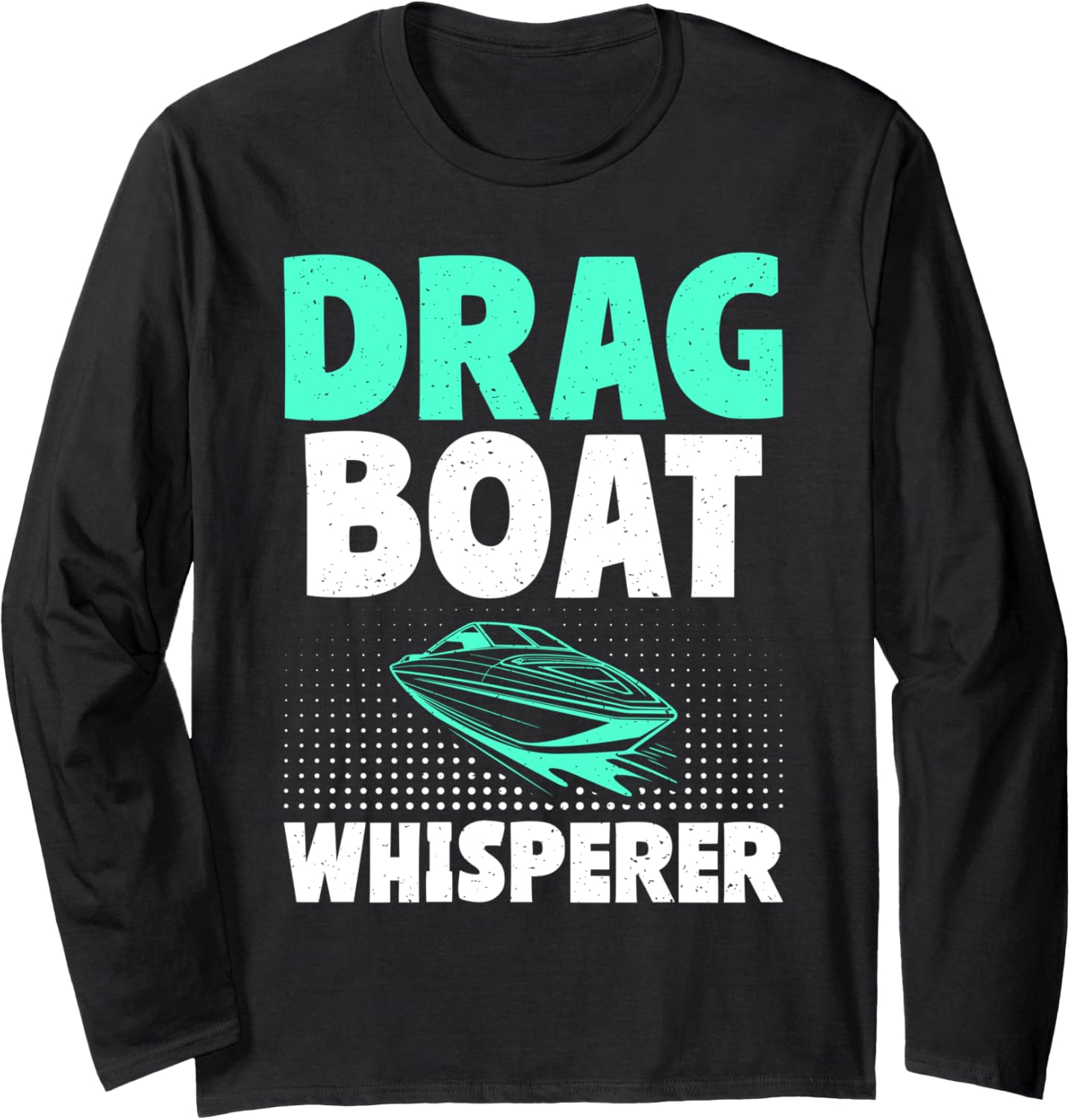 Drag Boat Whisperer Boat Long Sleeve