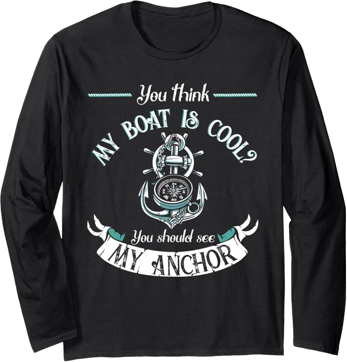 Think My Boat Is Cool Anchor Compass Long