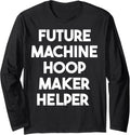 Future Machine Hoop Maker Helper Long Sleeve