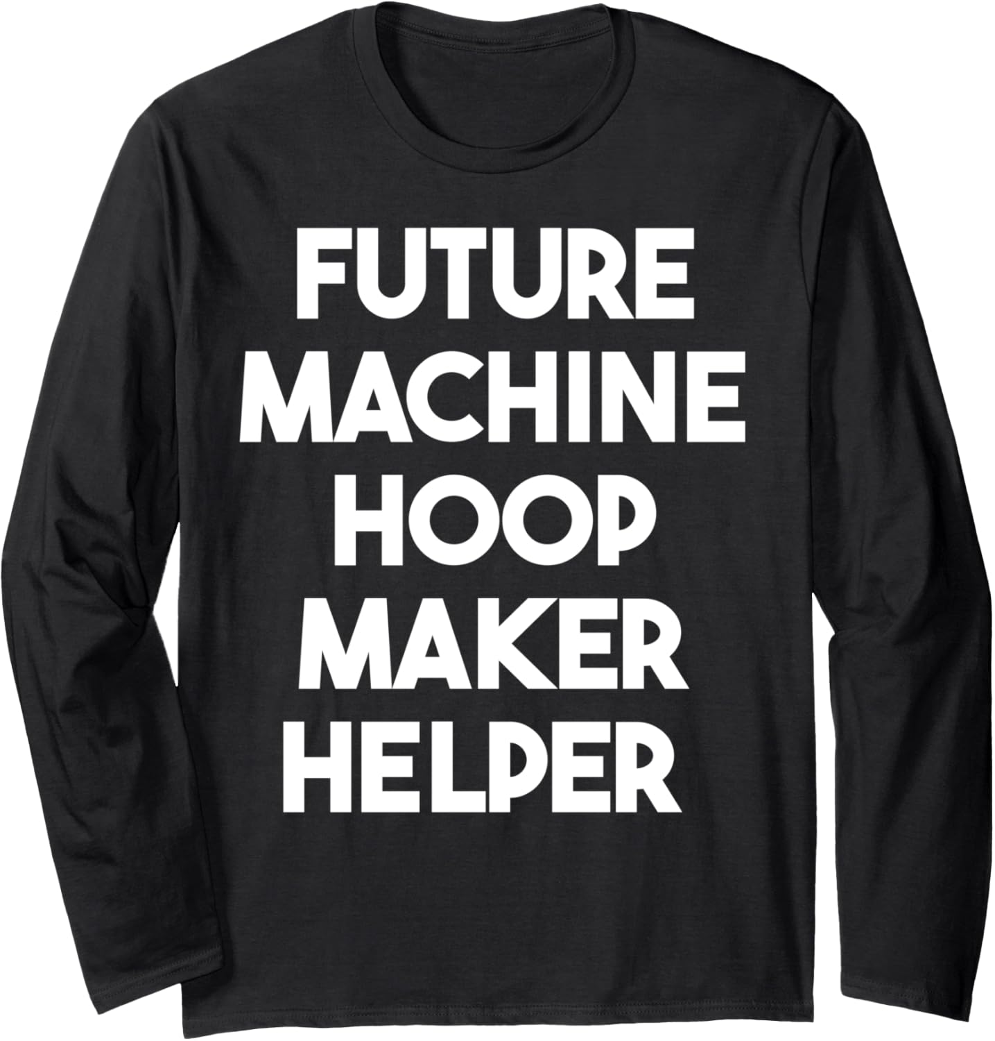Future Machine Hoop Maker Helper Long Sleeve