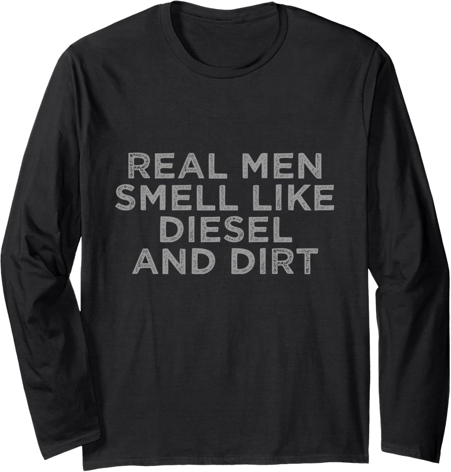 Real Men Smell Like Diesel Dirt Long Sleeve
