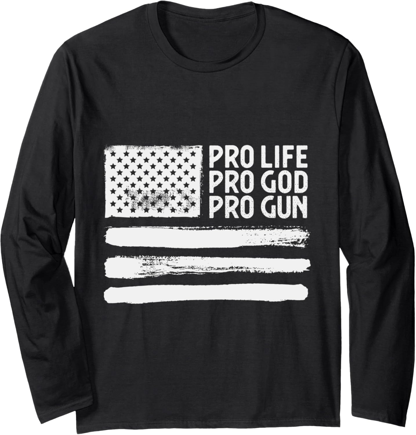 Pro Life Pro God Pro Gun American Flag Long Sleeve