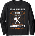 Craftsmen Quote Funny Boat Builder Long Sleeve