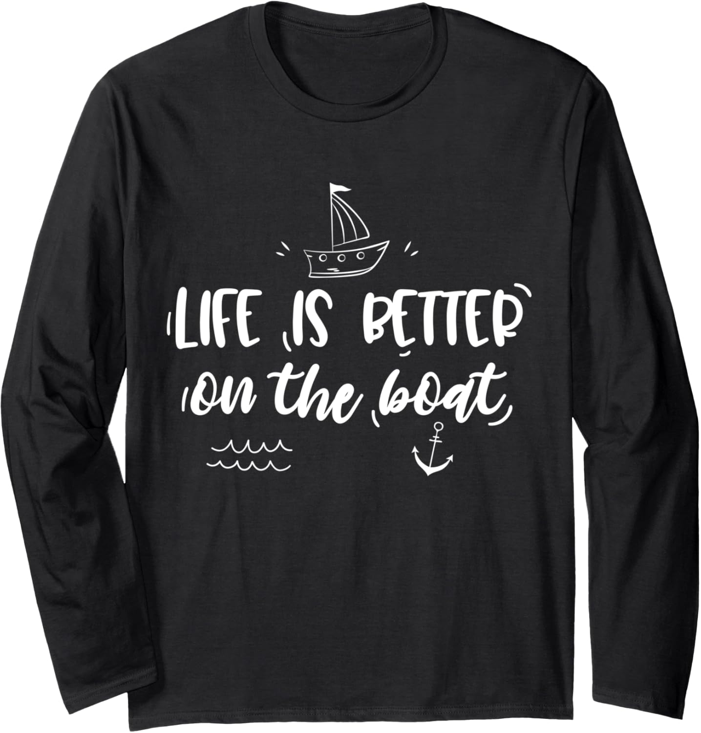 Life Is Better On Boat Long Sleeve
