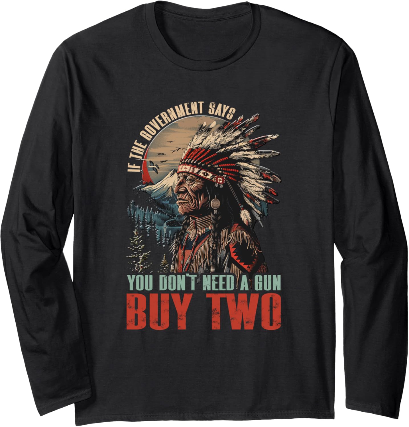 If Government Says You Dont Need A Gun Shirt Long Sleeve