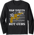 Ban Idiots Not Guns T Shirt 2Nd Amendments Supporter Long Sleeve