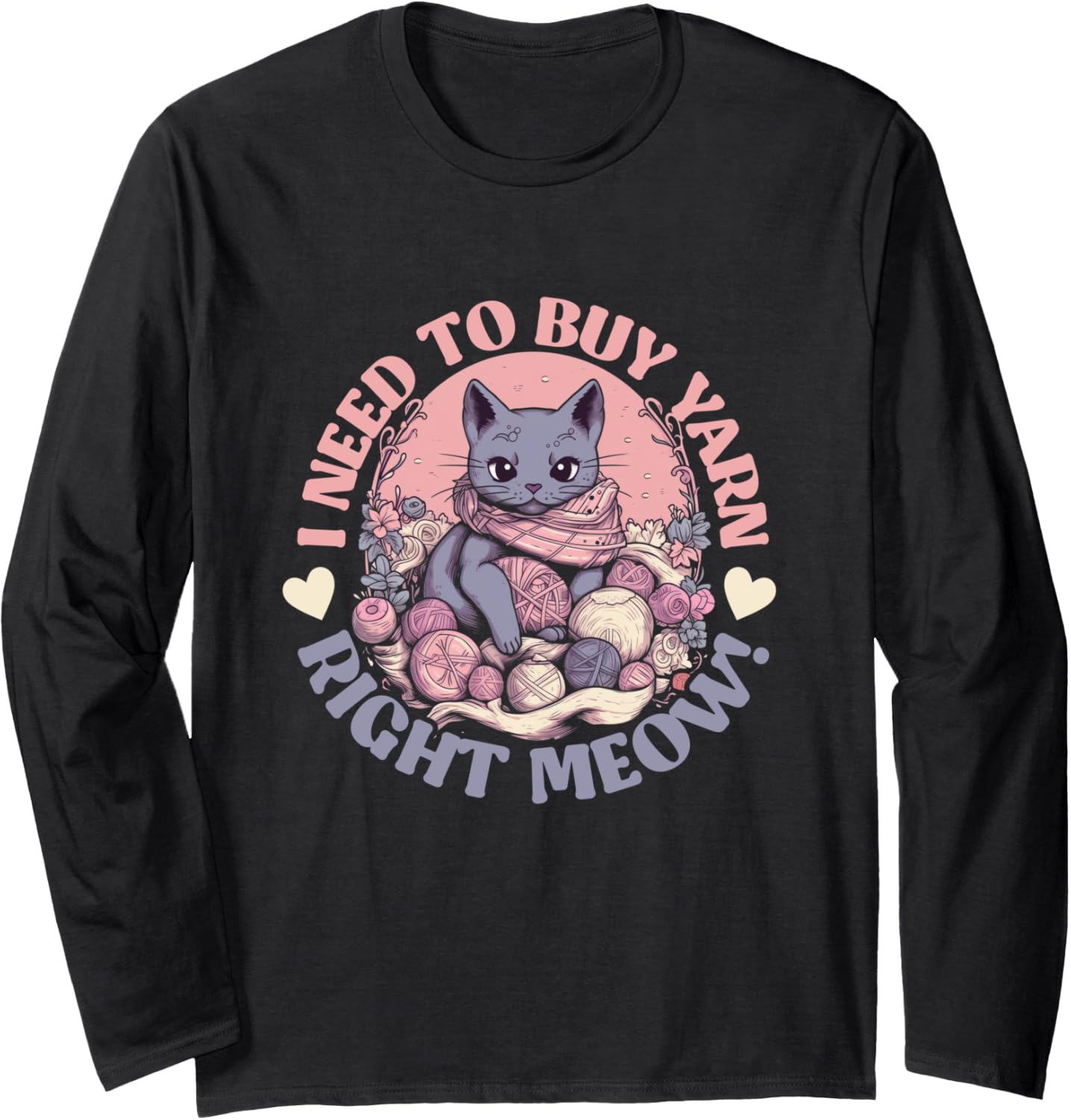 I need to buy yarn right meow - knitting cat yarn ball Long Sleeve