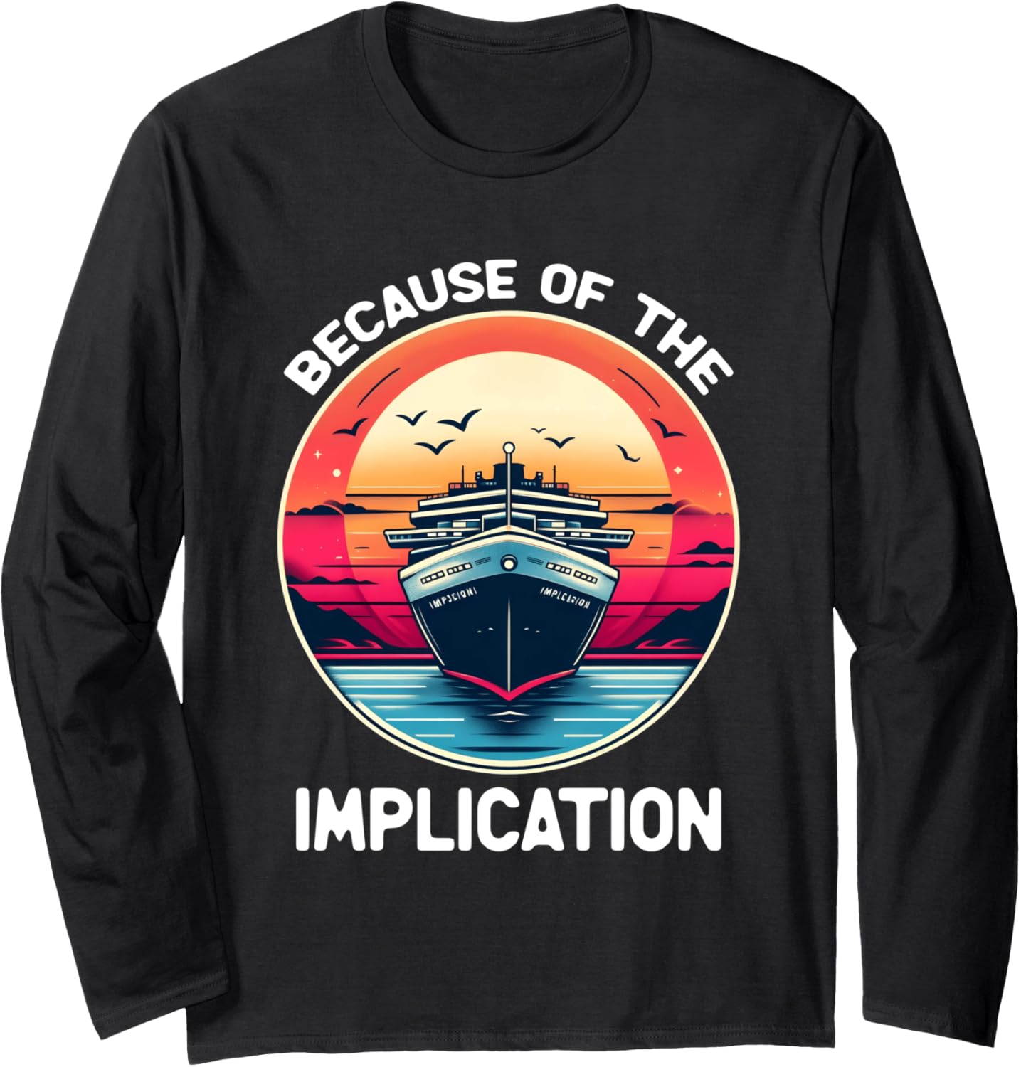 Because Of Implication Funny Boat Cruise Boating Long