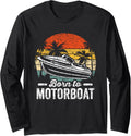 Born To Motorboat Motorboats Motor Boat Motorboating Long