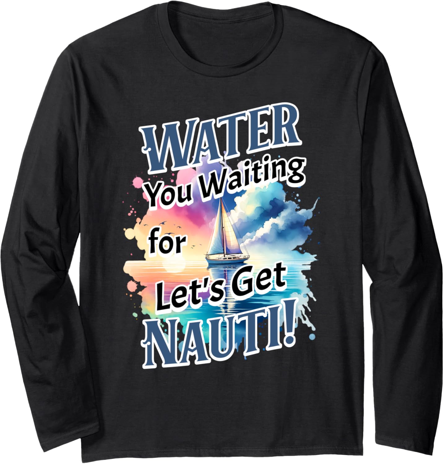 Water Waiting Let S Get Nauti Boating Sailing