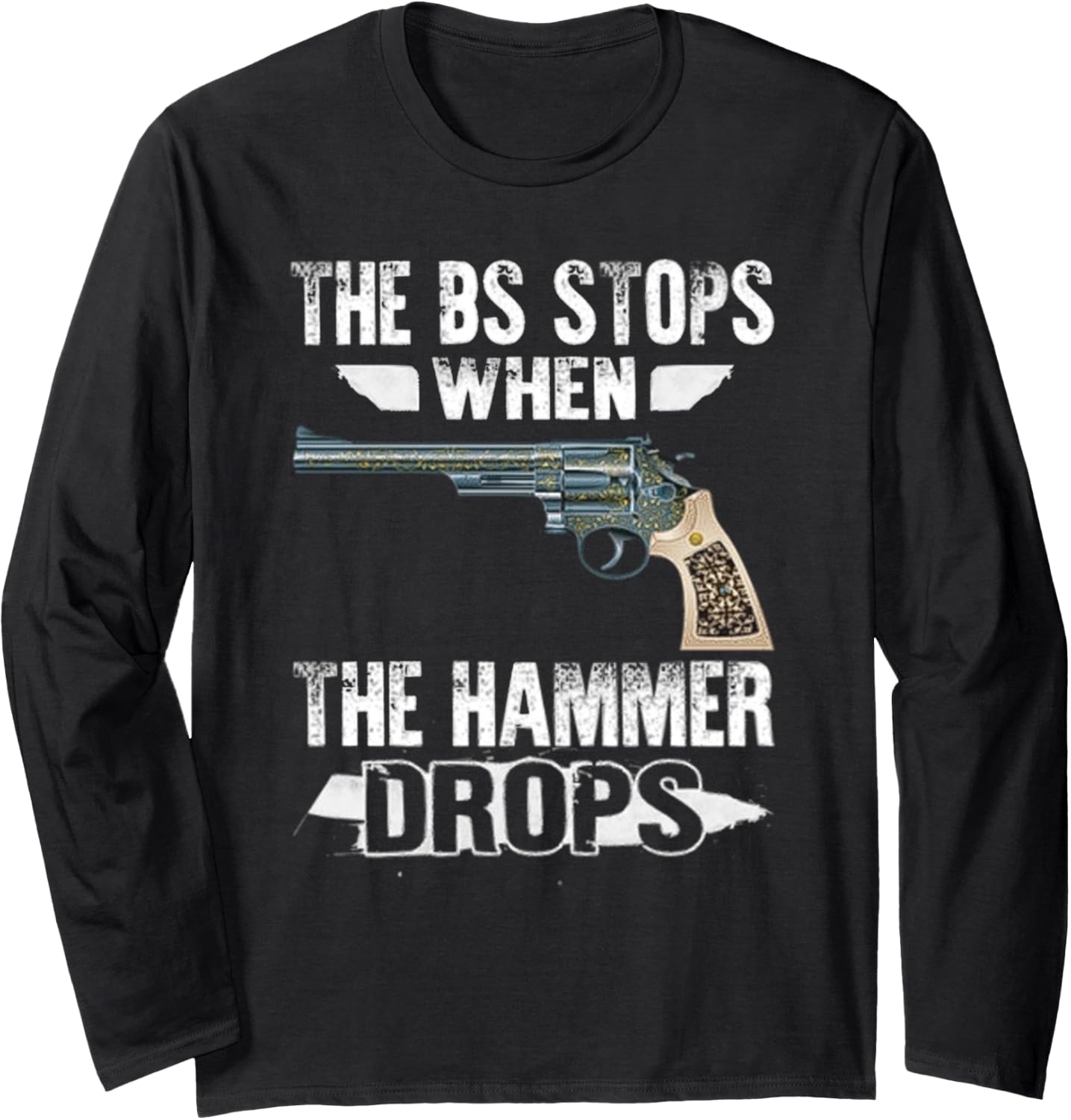 Bs Stops When Hammer Drops Hammer Drops Gun Long Sleeve