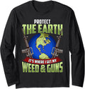 Protect Earth Its Where I Get My Weed Guns Marijuana Long Sleeve